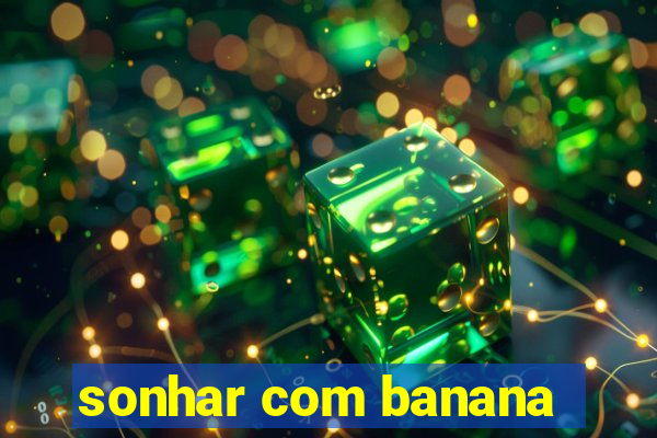 sonhar com banana